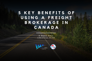 5 Key Benefits of Using a Freight Brokerage in Canada