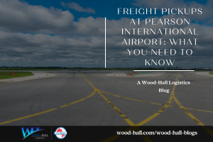 Freight Pickups at Pearson International Airport: What You Need to Know