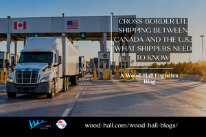Cross-Border LTL Shipping Between Canada and the U.S.: What Shippers Need to Know